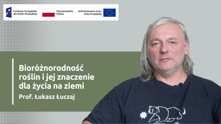 Podcast Kampanii Bioróżnorodność z Prof. dr hab. Łukaszem Łuczajem pt. Bioróżnorodność roślin i jej znaczenie dla życia na ziemi